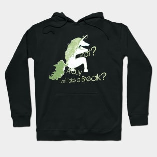 What? A guy can't take a break! Hoodie